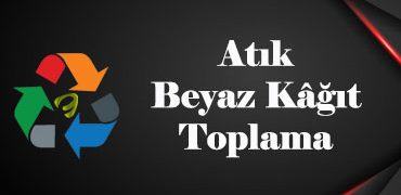 atık hurda beyaz kağıt toplama